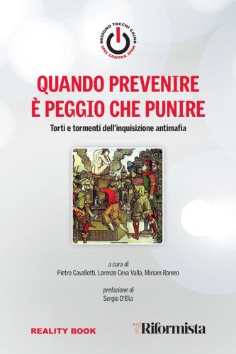 Quando prevenire &egrave; peggio che punire. Torti e tormenti dell'inquisizione antimafia