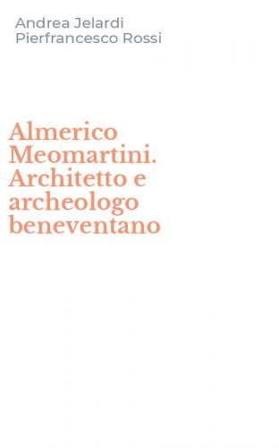 Almerico Meomartini. Architetto e archeologo beneventano