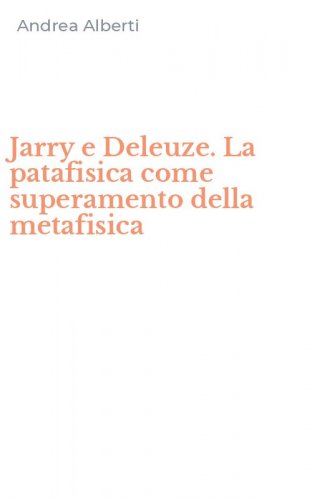Jarry e Deleuze. La patafisica come superamento della metafisica