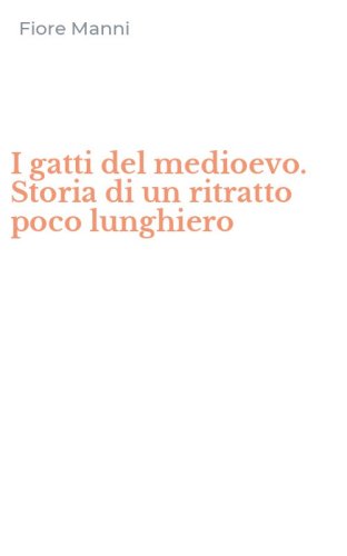 I gatti del medioevo. Storia di un ritratto poco lunghiero