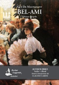 Bel-Ami letto da Claudio Carini. Audiolibro. CD Audio formato MP3