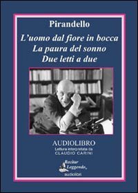 L'uomo dal fiore in bocca-La paura del sonno-Due letti a due letto da Claudio Carini. Audiolibro. CD Audio