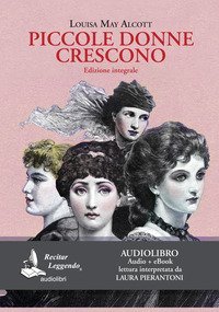 Piccole donne crescono letto da Laura Pierantoni. Audiolibro. CD Audio formato MP3