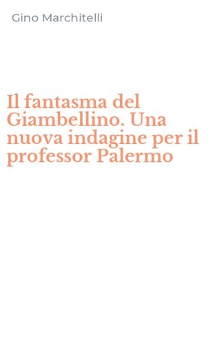 Il fantasma del Giambellino. Una nuova indagine per il professor Palermo
