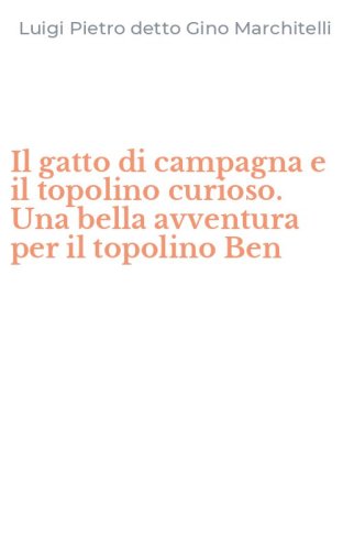 Il gatto di campagna e il topolino curioso. Una bella avventura per il topolino Ben