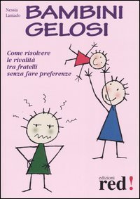 Bambini gelosi. Come risolvere le rivalit&agrave; tra fratelli senza fare preferenze