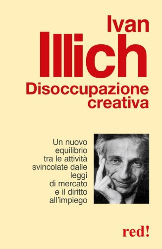 Disoccupazione creativa. Un nuovo equilibrio tra le attivit&agrave; svincolate dalle leggi di mercato e il diritto all'impiego