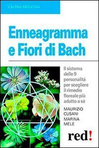 Enneagramma e fiori di Bach. Il sistema delle 9 personalit&agrave; per scegliere il rimedio floreale pi&ugrave; adatto a s&eacute;