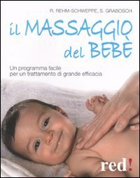 Il massaggio del beb&egrave;. Un programma facile per un trattamento di grande efficacia