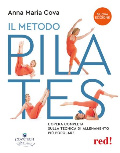 Il metodo pilates. L'opera completa sulla tecnica di allenamento pi&ugrave; popolare