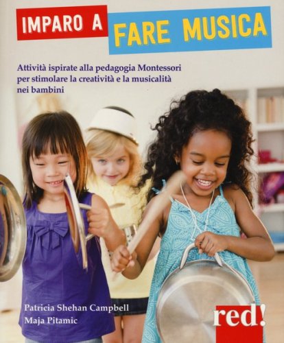 Imparo a fare musica. Attivit&agrave; ispirate alla pedagogia Montessori per stimolare la creativit&agrave; e la musicalit&agrave; nei bambini