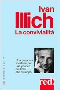 La convivialit&agrave;. Una proposta libertaria per una politica dei limiti allo sviluppo