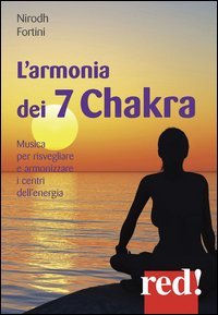 L'armonia dei 7 Chakra. Musica per risvegliare e armonizzare i centri dell'energia. CD Audio