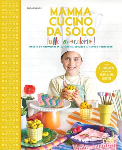 Mamma, cucino da solo! Ricette da preparare in autonomia secondo il metodo Montessori