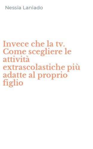 Invece che la tv. Come scegliere le attivit&agrave; extrascolastiche pi&ugrave; adatte al proprio figlio