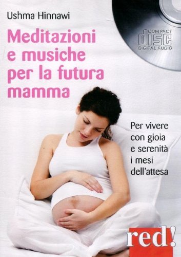 Meditazioni e musiche per la futura mamma. Per vivere con gioia e serenit&agrave; i mesi dell'attesa. CD Audio