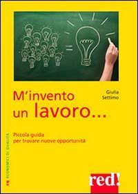 M'invento un lavoro. Piccola guida per trovare nuove opportunit&agrave;