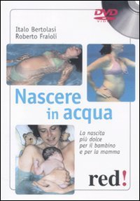 Nascere in acqua. La nascita pi&ugrave; dolce per il bambino e per la mamma. DVD
