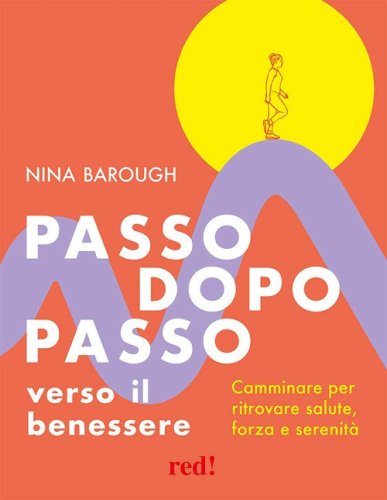 Passo dopo passo verso il benessere. Camminare per ritrovare salute, forza e serenit&agrave;