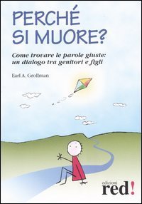 Perch&eacute; si muore? Come trovare le parole giuste: un dialogo tra genitori e figli