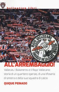All'arrembaggio! Vallecas, i Bukaneros e il Rayo Vallecano: storia di un quartiere operaio, di una tifoseria di sinistra e di una squadra di calcio