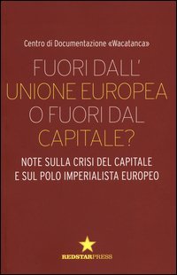 Fuori dall'Unione europea o fuori dal capitale? Note sulla crisi del capitale e sul polo imperialista europeo
