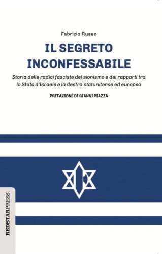 Il segreto inconfessabile. Storia delle radici fasciste del sionismo e dei rapporti tra lo Stato d'Israele e la destra statunitense ed europea