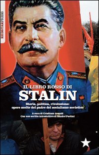 Il libretto rosso di Stalin. Storia, politica, rivoluzione. Opere scelte del padre del socialismo sovietico - SOVIETICO RACCONTATO DA SE STESSO (IL)