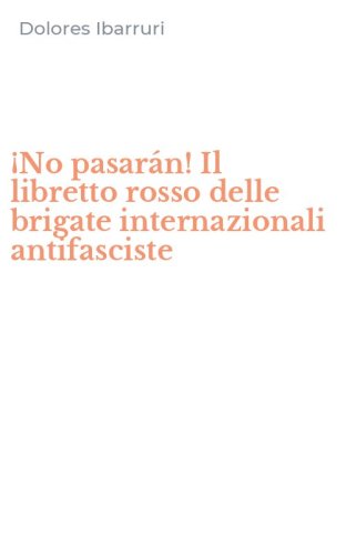 &iexcl;No pasar&aacute;n! Il libretto rosso delle brigate internazionali antifasciste
