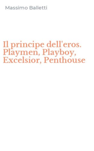 Il principe dell'eros. Playmen, Playboy, Excelsior, Penthouse