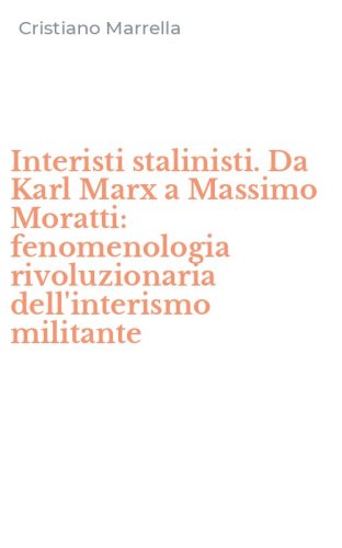 Interisti stalinisti. Da Karl Marx a Massimo Moratti: fenomenologia rivoluzionaria dell'interismo militante