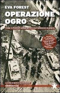 Operazione Ogro. Come e perch&eacute; abbiamo ucciso Carrero Blanco