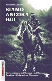 Siamo ancora qui. Storia indigena del Chiapas e dell'Esercito zapatista di Liberazione Nazionale - LIBERAZIONE NAZIONALE