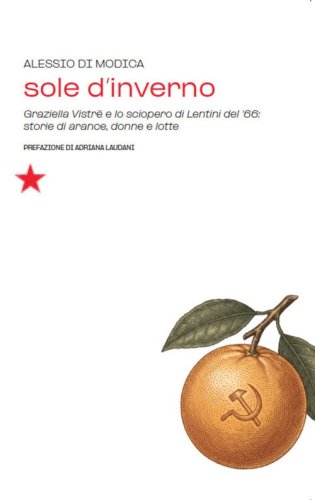 Sole d'inverno. Graziella Vistr&egrave; e lo sciopero di Lentini del '66: storie di arance, donne e lotte