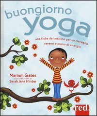 Buongiorno yoga. Una fiaba del mattino per un risveglio sereno e pieno di energia