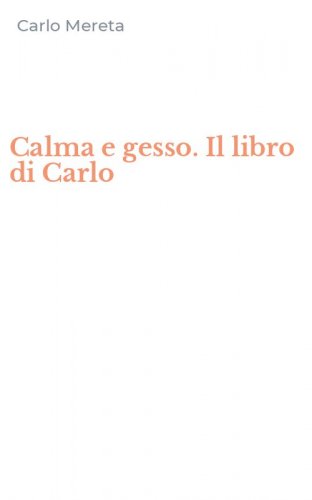 Calma e gesso. Il libro di Carlo