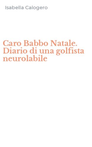 Caro Babbo Natale. Diario di una golfista neurolabile