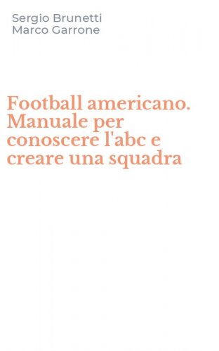 Football americano. Manuale per conoscere l'abc e creare una squadra
