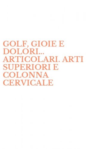 GOLF, GIOIE E DOLORI... ARTICOLARI. ARTI SUPERIORI E COLONNA CERVICALE