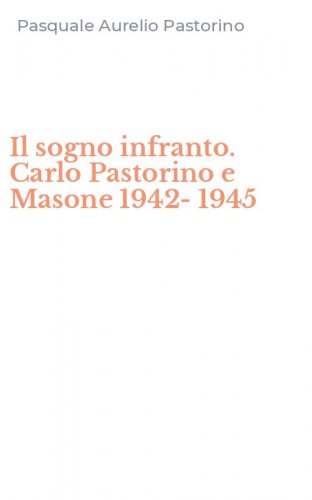 Il sogno infranto. Carlo Pastorino e Masone 1942-1945