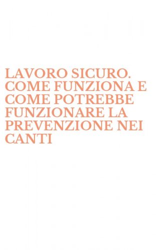 LAVORO SICURO. COME FUNZIONA E COME POTREBBE FUNZIONARE LA PREVENZIONE NEI CANTI