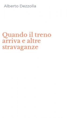 Quando il treno arriva e altre stravaganze