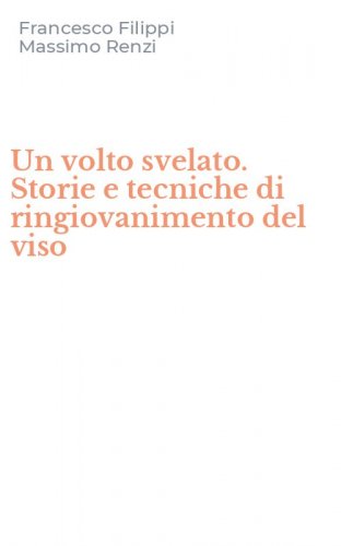 Un volto svelato. Storie e tecniche di ringiovanimento del viso