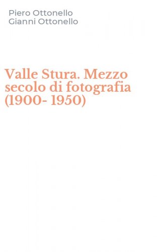 Valle Stura. Mezzo secolo di fotografia (1900-1950)