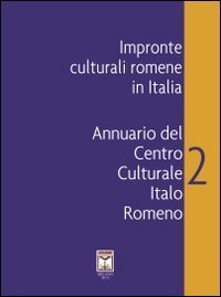 Impronte culturali romene in Italia. Annuario del Centro culturale italo romeno - EDIZ. MULTILINGUE