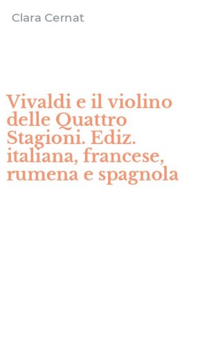 Vivaldi e il violino delle Quattro Stagioni. Ediz. italiana, francese, rumena e spagnola