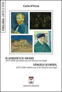 Il sangue e il grano. 1875-1890: gli ultimi anni di Vincent van Gogh-S&acirc;ngele si gr&acirc;ul. 1875-1890: ultimii ani ai lui Vincent van Gogh