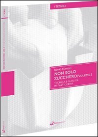 Non solo zucchero. Tecnica e qualit&agrave; in pasticceria