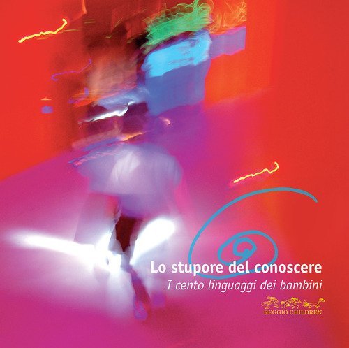 Lo stupore del conoscere. I cento linguaggi dei bambini