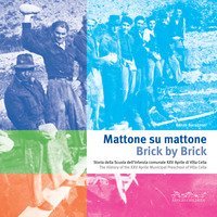 Mattone su mattone. Storia della Scuola dell'infanzia comunale XXV Aprile di Villa Cella-Brick by brick. The history of the XXV Aprile Municipal Preschool of Villa Cella